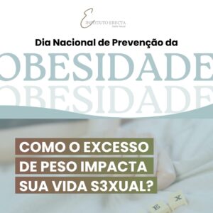 Leia mais sobre o artigo 11.10 – Dia Nacional de Prevenção da Obesidade: Como o excesso de peso impacta sua vida sexual?